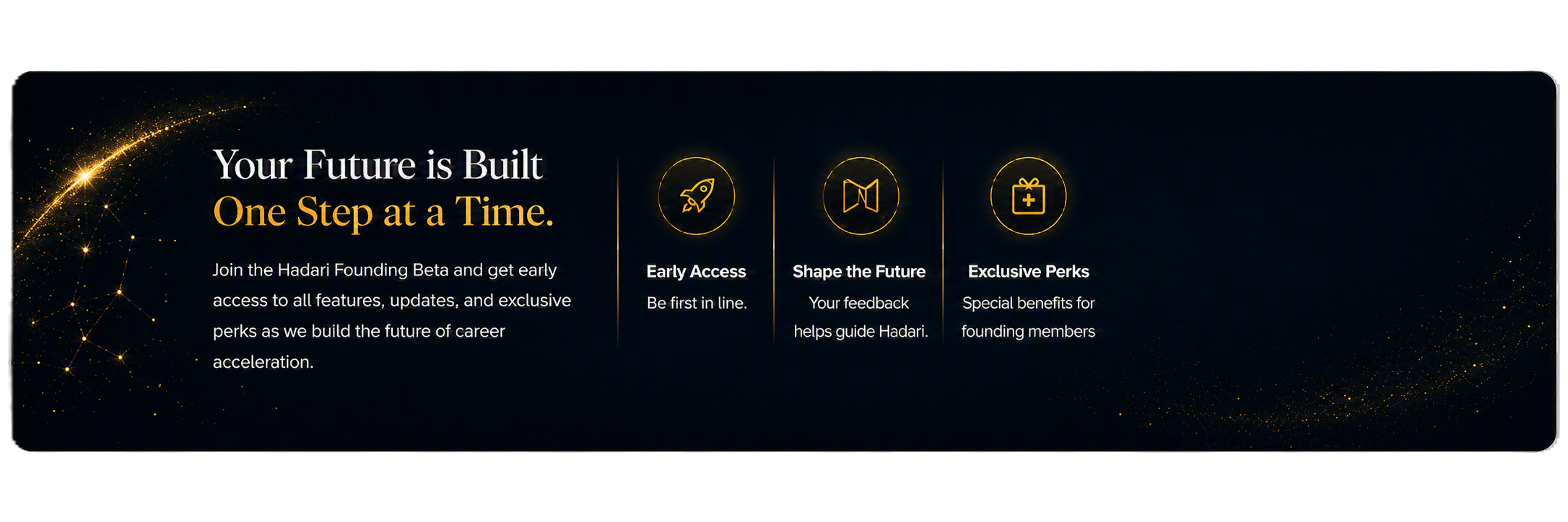 Your Future Is Built One Step at a Time — join the Hadari Founding Beta for Early Access, Shape the Future, and Exclusive Perks